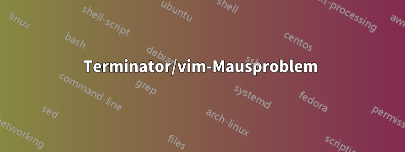 Terminator/vim-Mausproblem