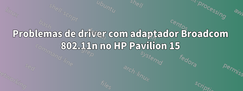 Problemas de driver com adaptador Broadcom 802.11n no HP Pavilion 15