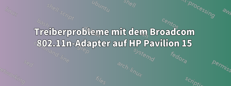 Treiberprobleme mit dem Broadcom 802.11n-Adapter auf HP Pavilion 15