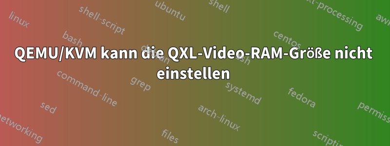 QEMU/KVM kann die QXL-Video-RAM-Größe nicht einstellen