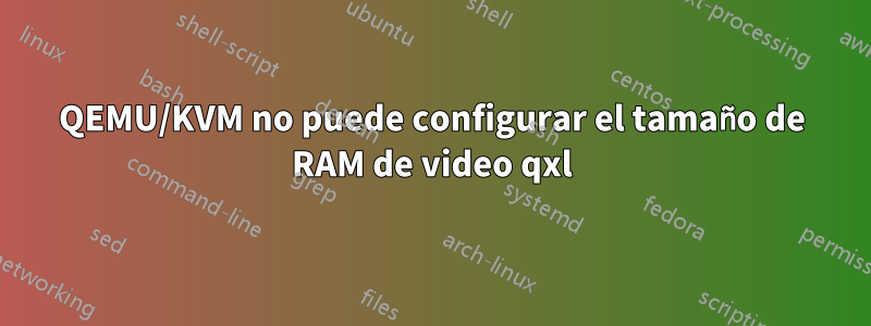 QEMU/KVM no puede configurar el tamaño de RAM de video qxl