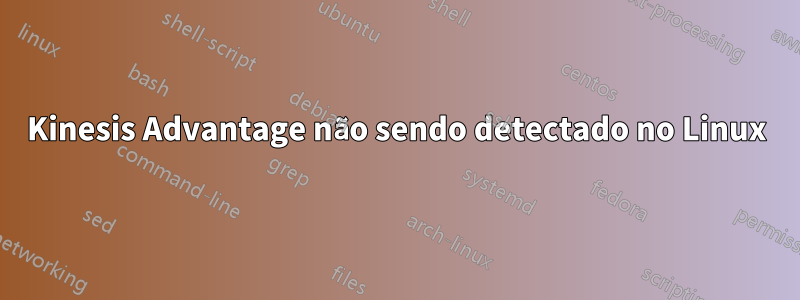 Kinesis Advantage não sendo detectado no Linux