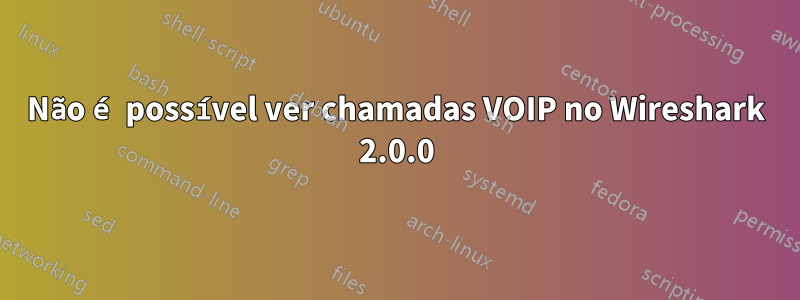 Não é possível ver chamadas VOIP no Wireshark 2.0.0