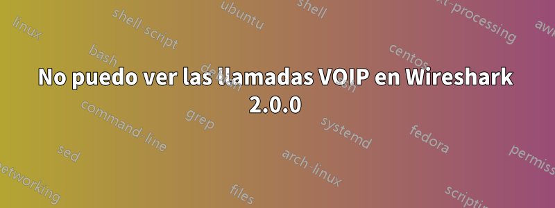 No puedo ver las llamadas VOIP en Wireshark 2.0.0