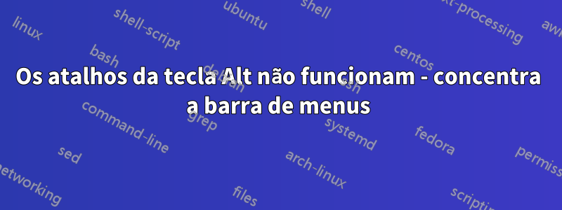 Os atalhos da tecla Alt não funcionam - concentra a barra de menus