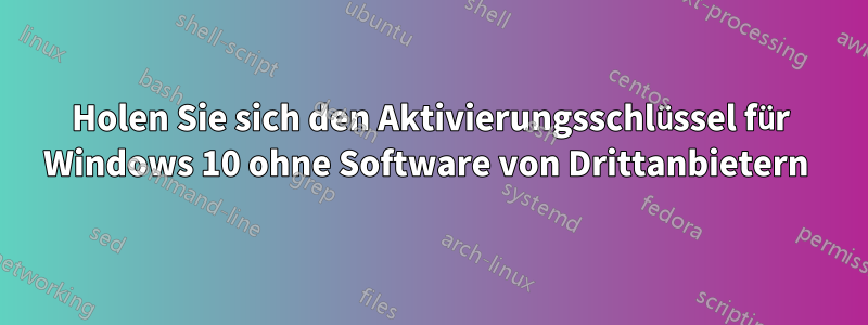 Holen Sie sich den Aktivierungsschlüssel für Windows 10 ohne Software von Drittanbietern 