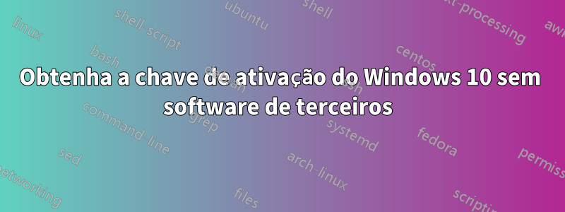 Obtenha a chave de ativação do Windows 10 sem software de terceiros 