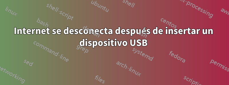 Internet se desconecta después de insertar un dispositivo USB