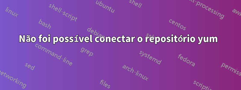 Não foi possível conectar o repositório yum 