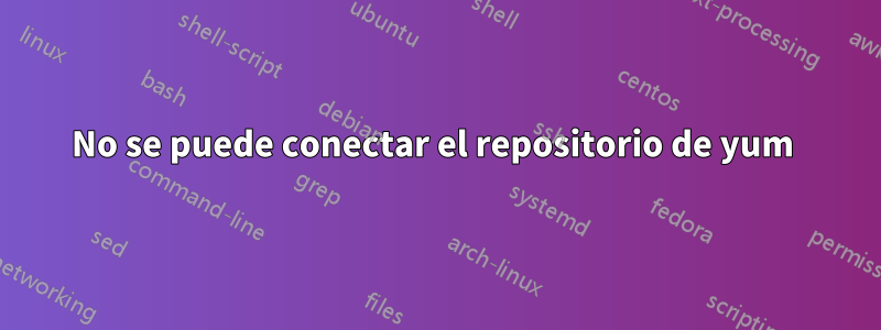 No se puede conectar el repositorio de yum 