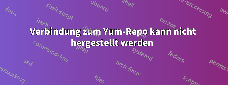 Verbindung zum Yum-Repo kann nicht hergestellt werden 