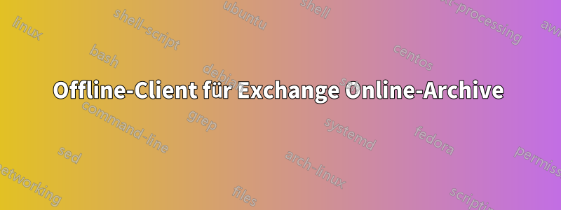 Offline-Client für Exchange Online-Archive