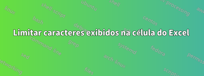 Limitar caracteres exibidos na célula do Excel