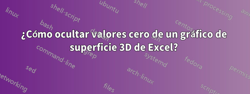 ¿Cómo ocultar valores cero de un gráfico de superficie 3D de Excel?