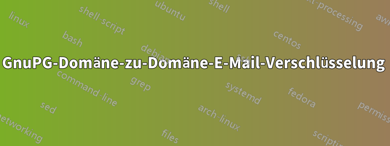 GnuPG-Domäne-zu-Domäne-E-Mail-Verschlüsselung