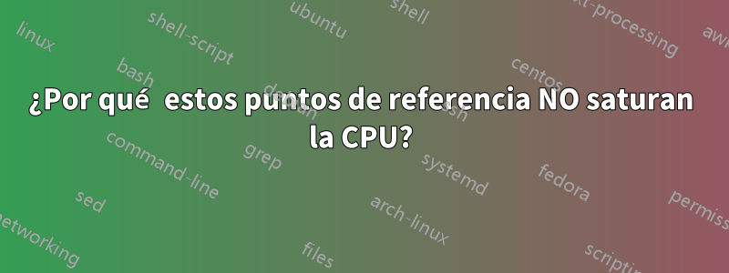 ¿Por qué estos puntos de referencia NO saturan la CPU?