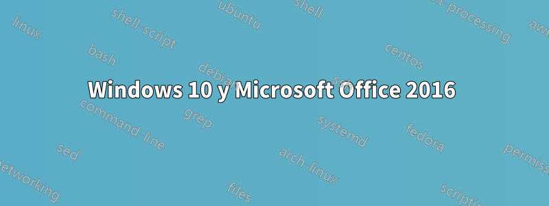 Windows 10 y Microsoft Office 2016