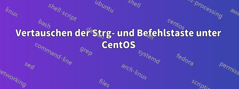 Vertauschen der Strg- und Befehlstaste unter CentOS