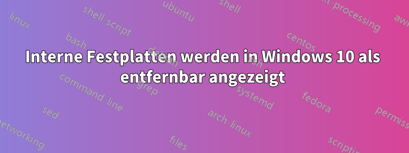 Interne Festplatten werden in Windows 10 als entfernbar angezeigt