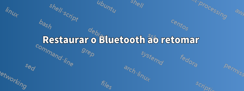 Restaurar o Bluetooth ao retomar