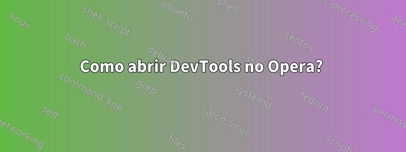 Como abrir DevTools no Opera?