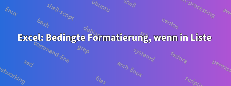 Excel: Bedingte Formatierung, wenn in Liste