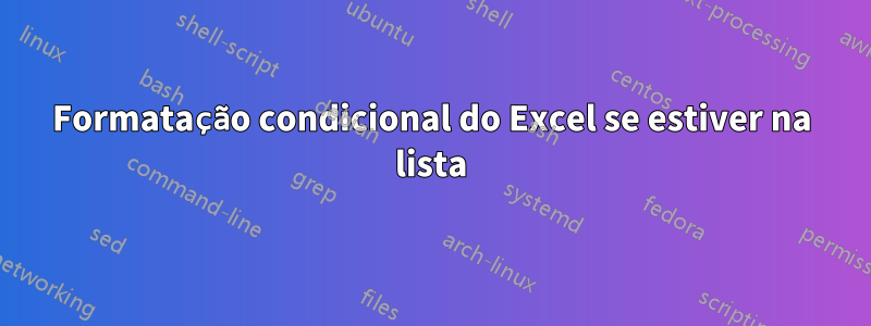 Formatação condicional do Excel se estiver na lista