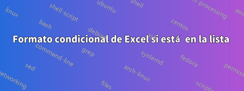 Formato condicional de Excel si está en la lista