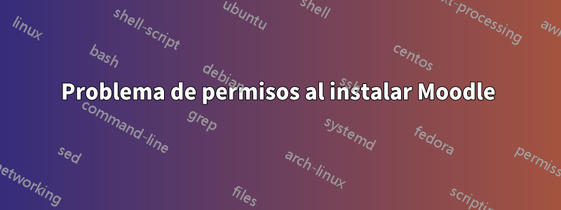 Problema de permisos al instalar Moodle