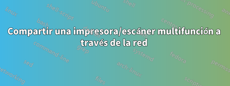 Compartir una impresora/escáner multifunción a través de la red