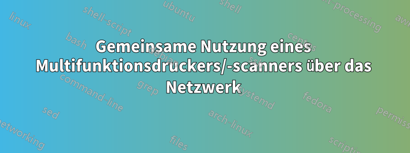 Gemeinsame Nutzung eines Multifunktionsdruckers/-scanners über das Netzwerk