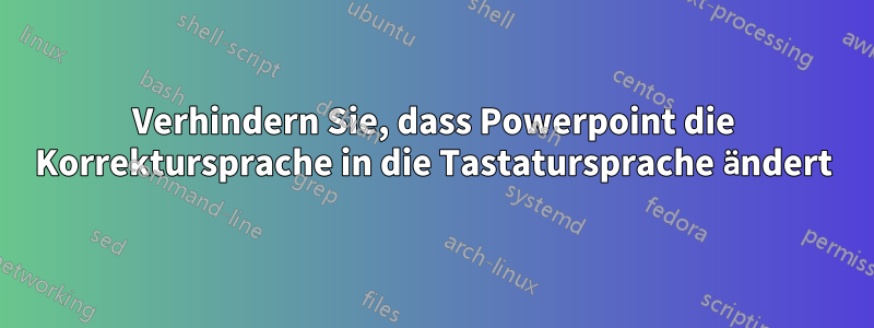 Verhindern Sie, dass Powerpoint die Korrektursprache in die Tastatursprache ändert