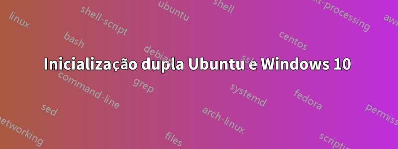 Inicialização dupla Ubuntu e Windows 10