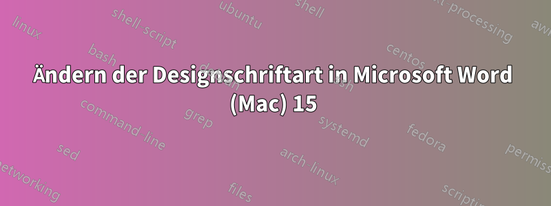 Ändern der Designschriftart in Microsoft Word (Mac) 15