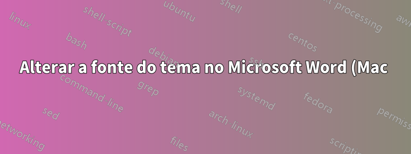 Alterar a fonte do tema no Microsoft Word (Mac) 15