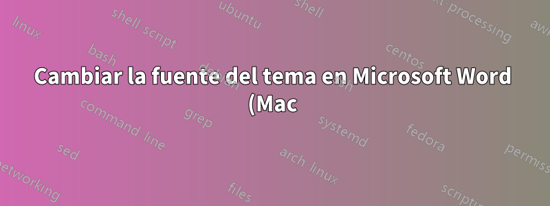 Cambiar la fuente del tema en Microsoft Word (Mac) 15