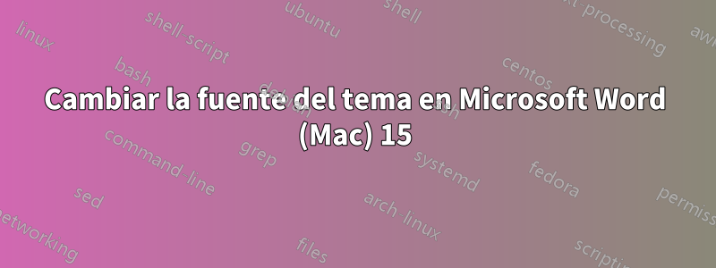 Cambiar la fuente del tema en Microsoft Word (Mac) 15