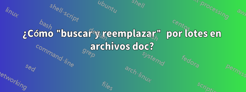 ¿Cómo "buscar y reemplazar" por lotes en archivos doc?