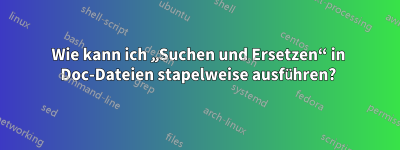 Wie kann ich „Suchen und Ersetzen“ in Doc-Dateien stapelweise ausführen?