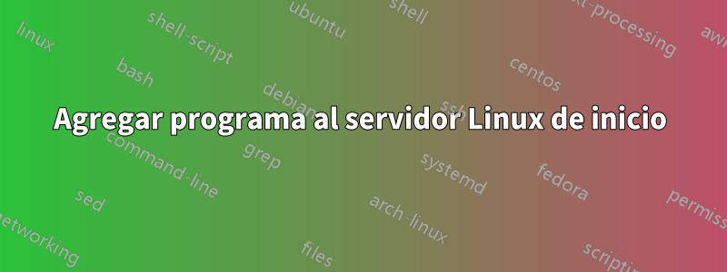 Agregar programa al servidor Linux de inicio