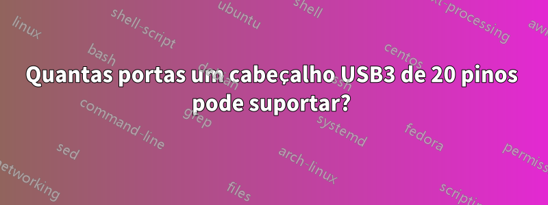 Quantas portas um cabeçalho USB3 de 20 pinos pode suportar?