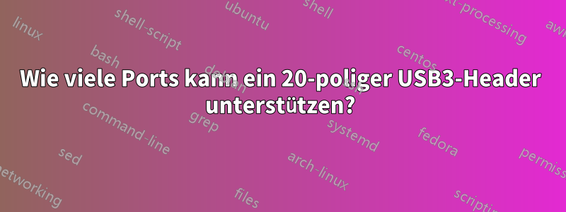 Wie viele Ports kann ein 20-poliger USB3-Header unterstützen?