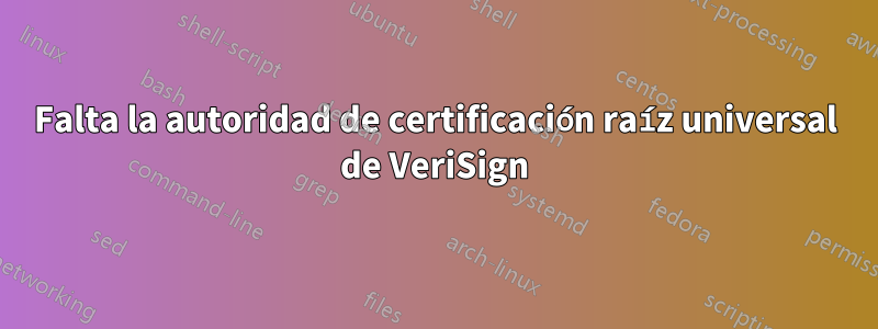 Falta la autoridad de certificación raíz universal de VeriSign