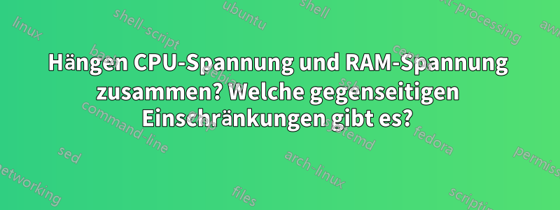 Hängen CPU-Spannung und RAM-Spannung zusammen? Welche gegenseitigen Einschränkungen gibt es?