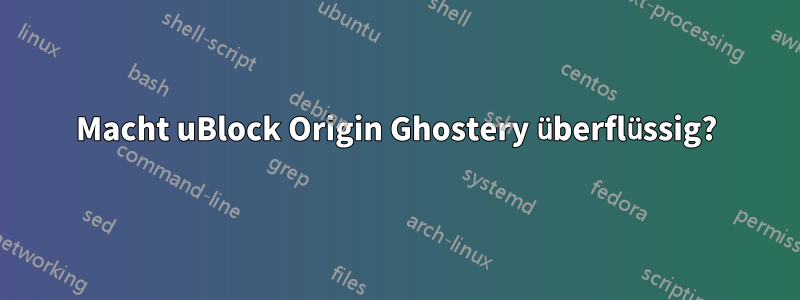 Macht uBlock Origin Ghostery überflüssig?