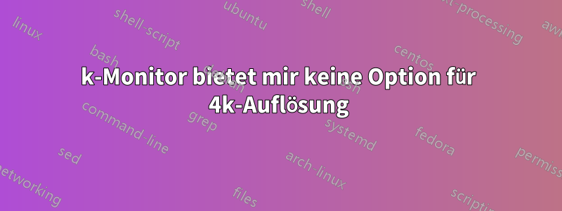 4k-Monitor bietet mir keine Option für 4k-Auflösung