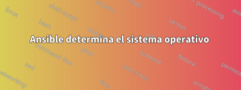 Ansible determina el sistema operativo