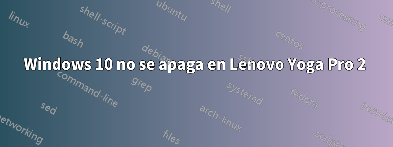 Windows 10 no se apaga en Lenovo Yoga Pro 2