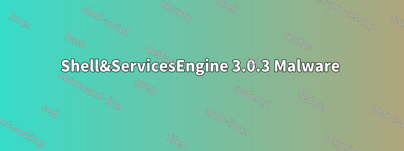 Shell&ServicesEngine 3.0.3 Malware