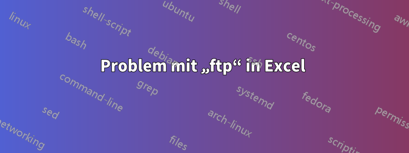 Problem mit „ftp“ in Excel